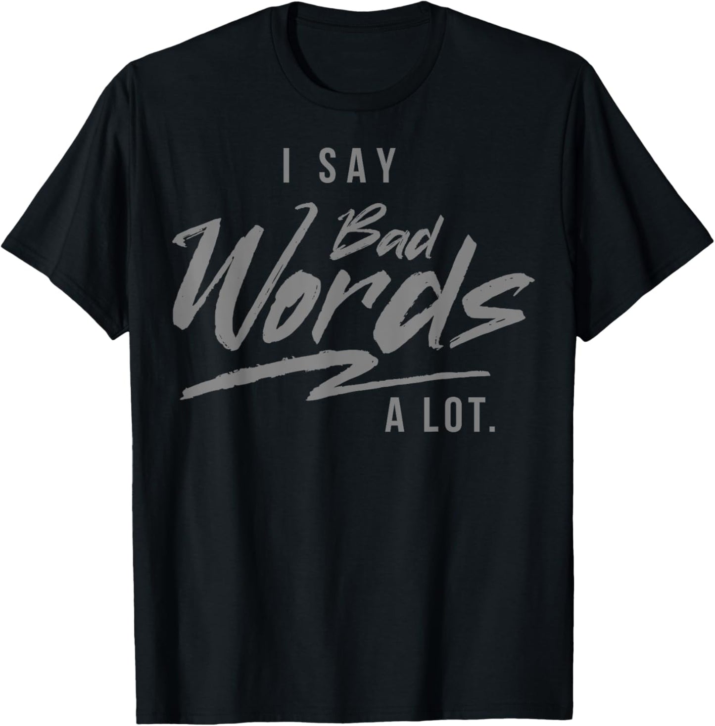 Adult - I Say Bad Words A Lot T-Shirt