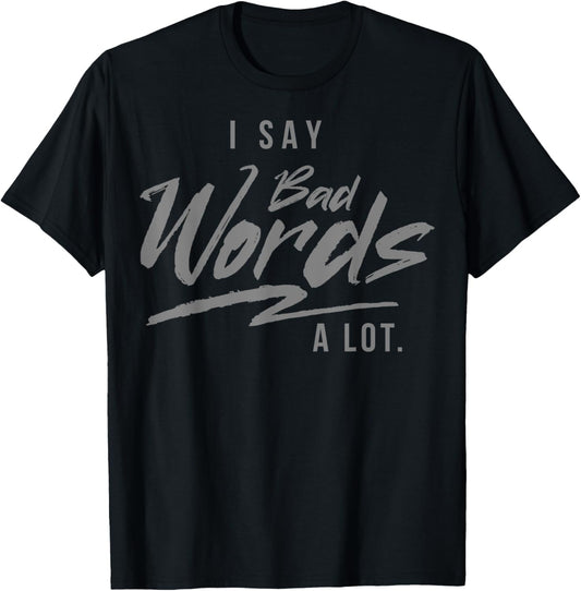 Adult - I Say Bad Words A Lot T-Shirt
