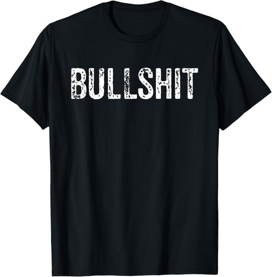Bullshit Shirt | Bullshit T-Shirt for Men & Women T-Shirt