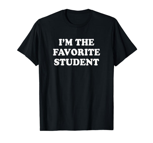 I'm the favorite Student | Funny best student teacher shirt T-Shirt for Men Women