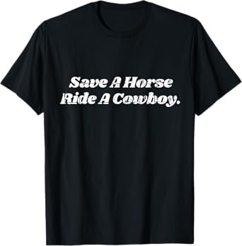 Save a Horse ride a Cowboy T-Shirt