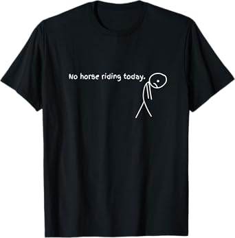 No Horse Riding Today Funny Horse T-Shirt