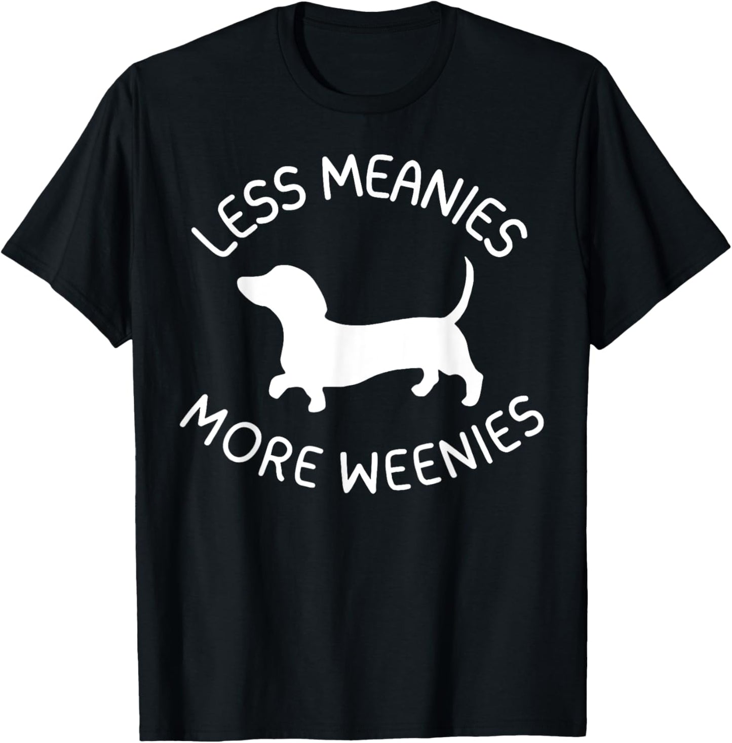Less Meanies More Weenies Funny Dachshund Lover T-Shirt