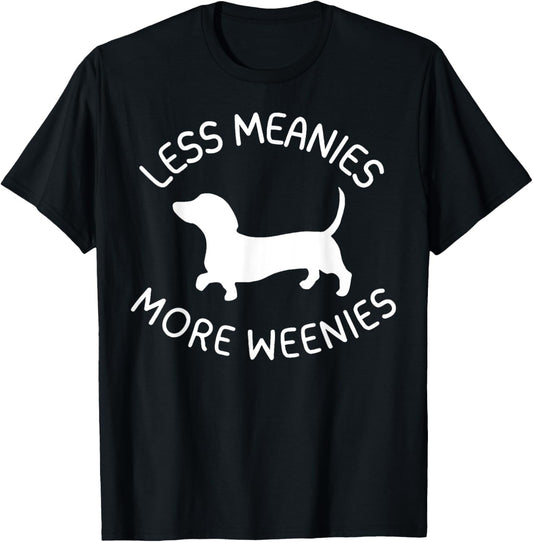 Less Meanies More Weenies Funny Dachshund Lover T-Shirt