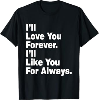 Funny I'll Love You Tshirt Forever I'll Like You For Always T-Shirt
