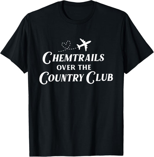 Chemtrails over the country club T-Shirt