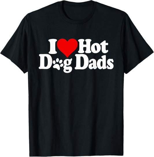 I LOVE HEART HOT DOG DADS HOT DADS T-Shirt