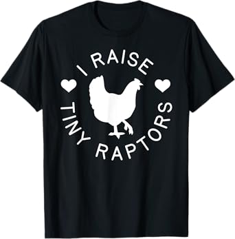 Chicken Shirt Raise Tiny Raptors Farm Animal Hen Gift T-Shirt