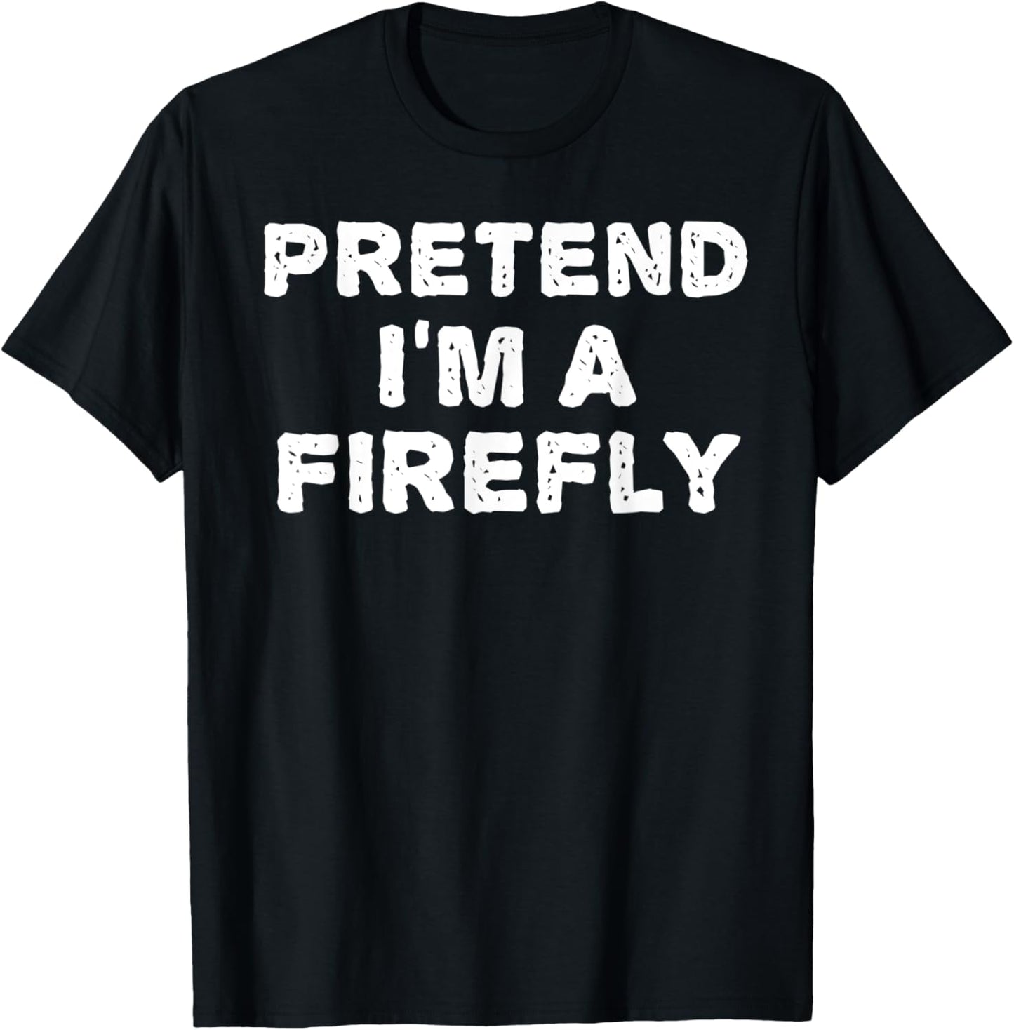 PRETEND I'M A FIREFLY Funny Halloween DIY Costume T-Shirt