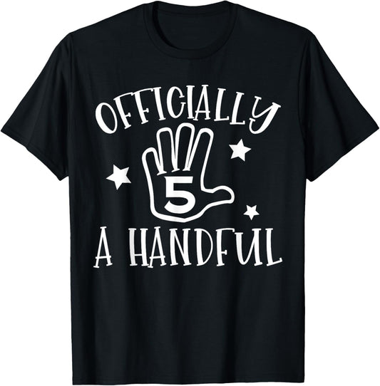 Officially 5 A Handful Happy 5th Birthday Five Years Old T-Shirt