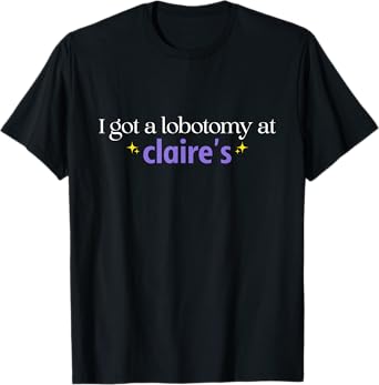 I Just Got A Lobotomy At Funny Quote T-Shirt