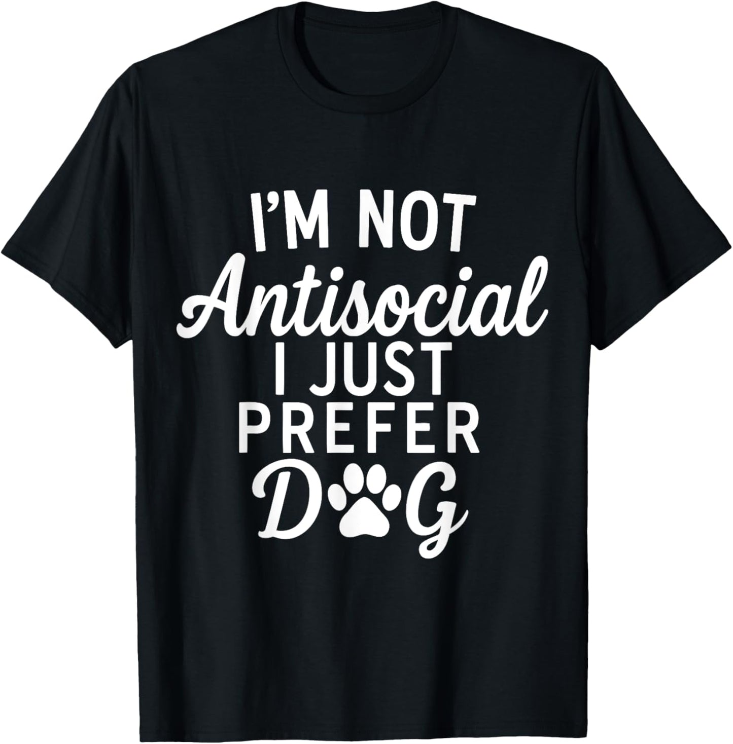I’m Not Antisocial I Just Prefer Dogs T-Shirt