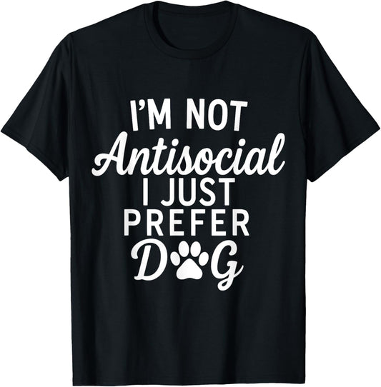 I’m Not Antisocial I Just Prefer Dogs T-Shirt