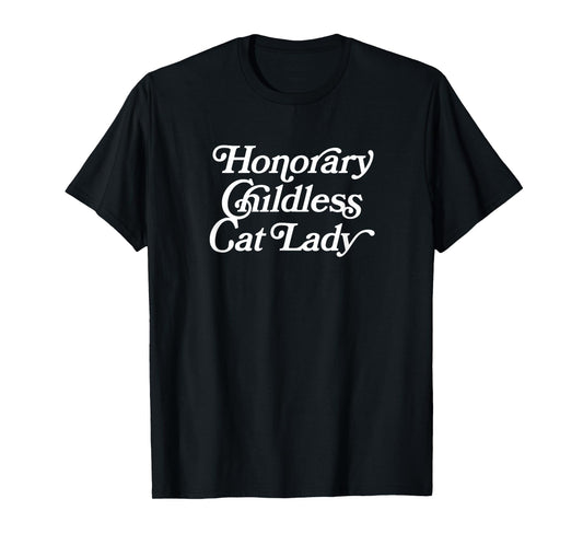 Honorary Childless Cat Lady - Funny Statement T-Shirt
