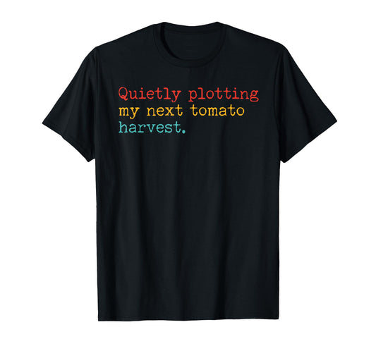 Quietly Plotting My Next Tomato Harvest Design T-Shirt