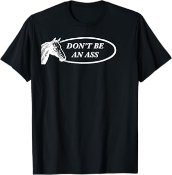 Funny Horse Pun: Don't Be an Ass T-Shirt