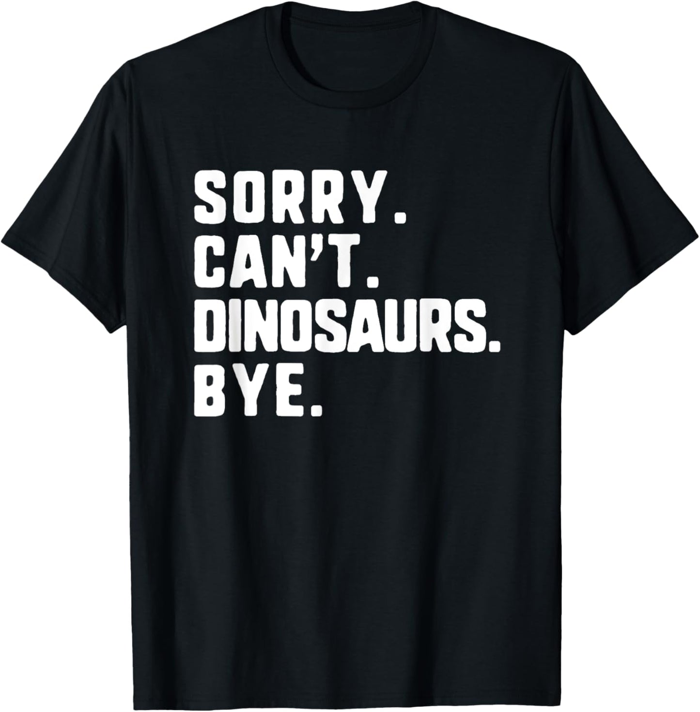 Sorry Can't Dinosaurs Bye Funny Paleontologist Paleontology T-Shirt