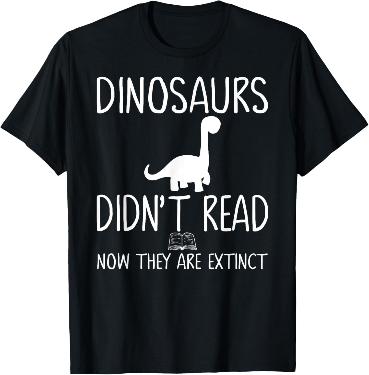 Dinosaurs Didn't Read Now They Are Extinct-Teacher Funny Men Women Girls Kids T-Shirt