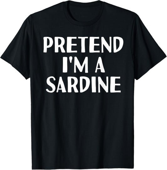 PRETEND I'M A SARDINE Funny Halloween DIY Costume T-Shirt