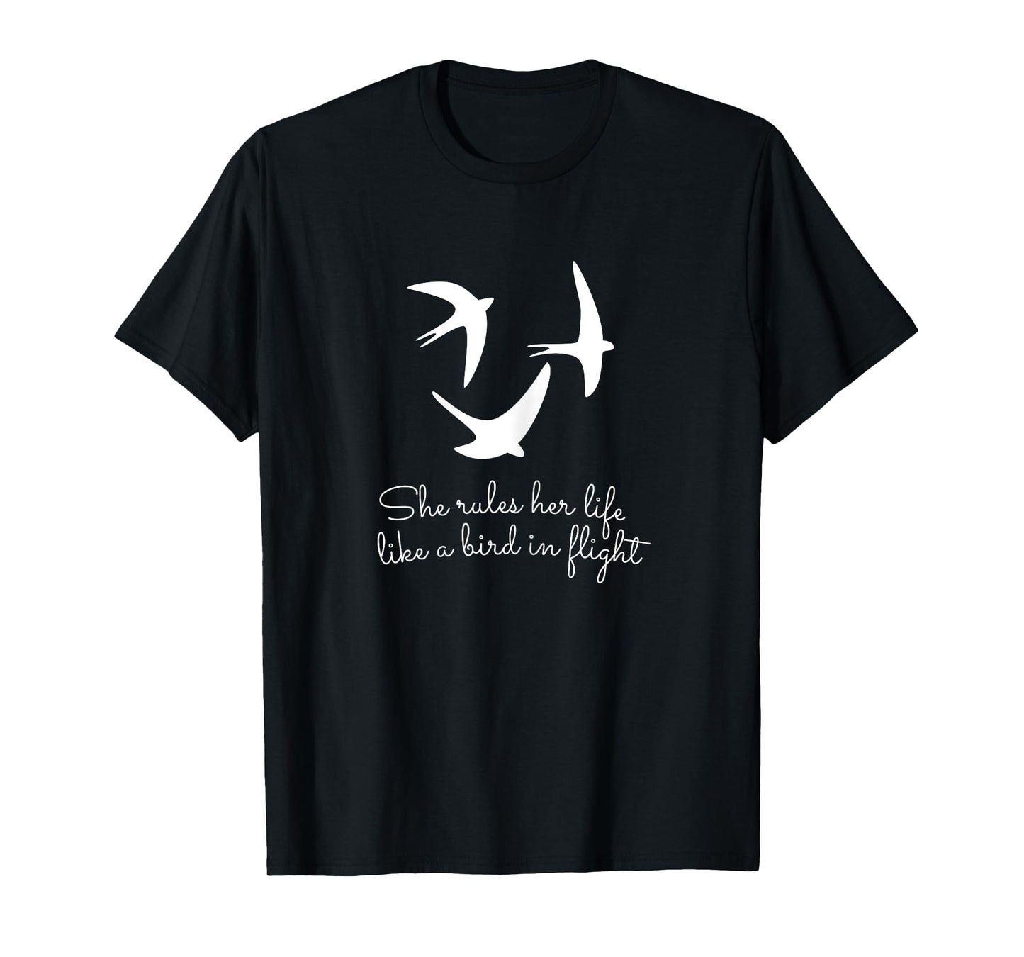 She Rules Her Life Like a Bird In Flight T-Shirt
