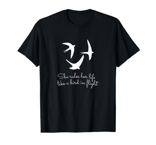 She Rules Her Life Like a Bird In Flight T-Shirt