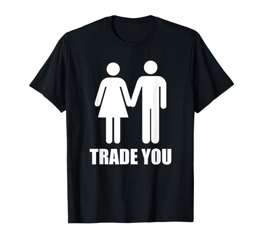 Trade You T-Shirt - Swingers Polyamory T-Shirt