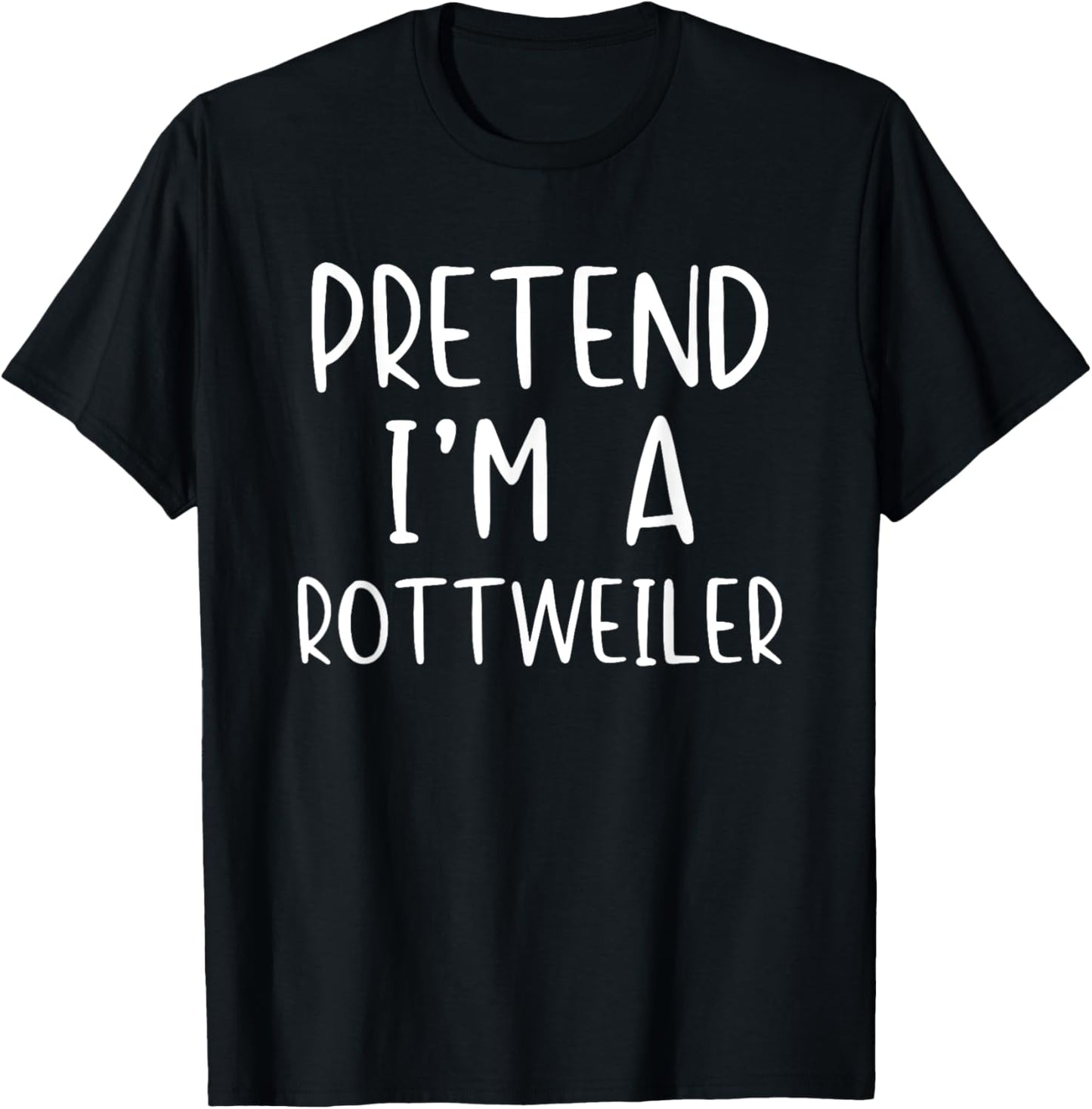Pretend I'm A Rottweiler Dog Costume Halloween Simple Funny T-Shirt