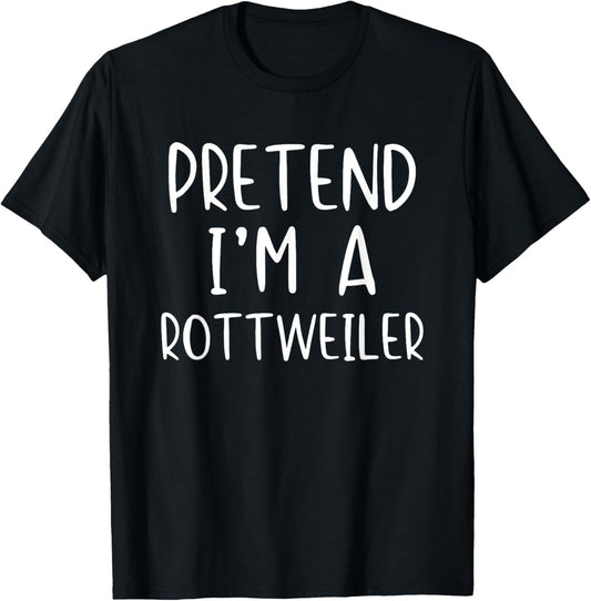 Pretend I'm A Rottweiler Dog Costume Halloween Simple Funny T-Shirt