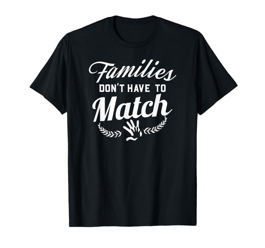 Families Don't Have To Match Adoption Family T-Shirt