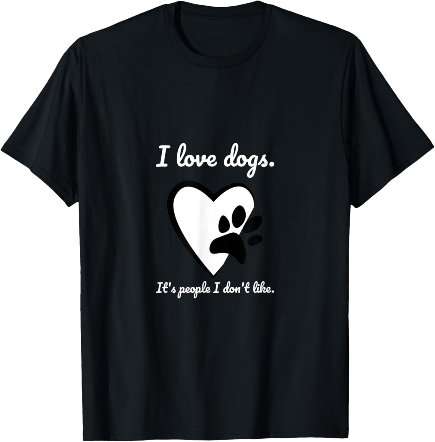 I love dogs. It's people I don't like. T-Shirt