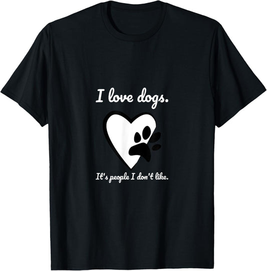 I love dogs. It's people I don't like. T-Shirt