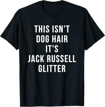 Jack Russell shirt - Funny Dog Hair Glitter Funny sarcastic Men Women T-Shirt