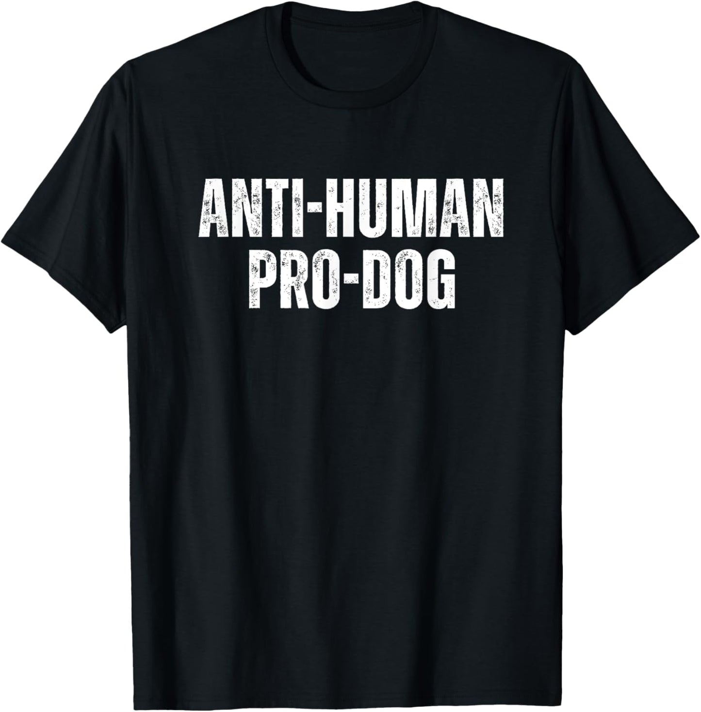 Anti Human Pro Dog T-Shirt