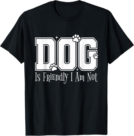 Dog Is Friendly I Am Not Sarcastic Animal Lover Dog Owner T-Shirt