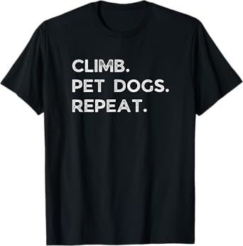 Climb. Pet Dogs. Repeat. Funny Rock Climbing Bouldering Gift T-Shirt