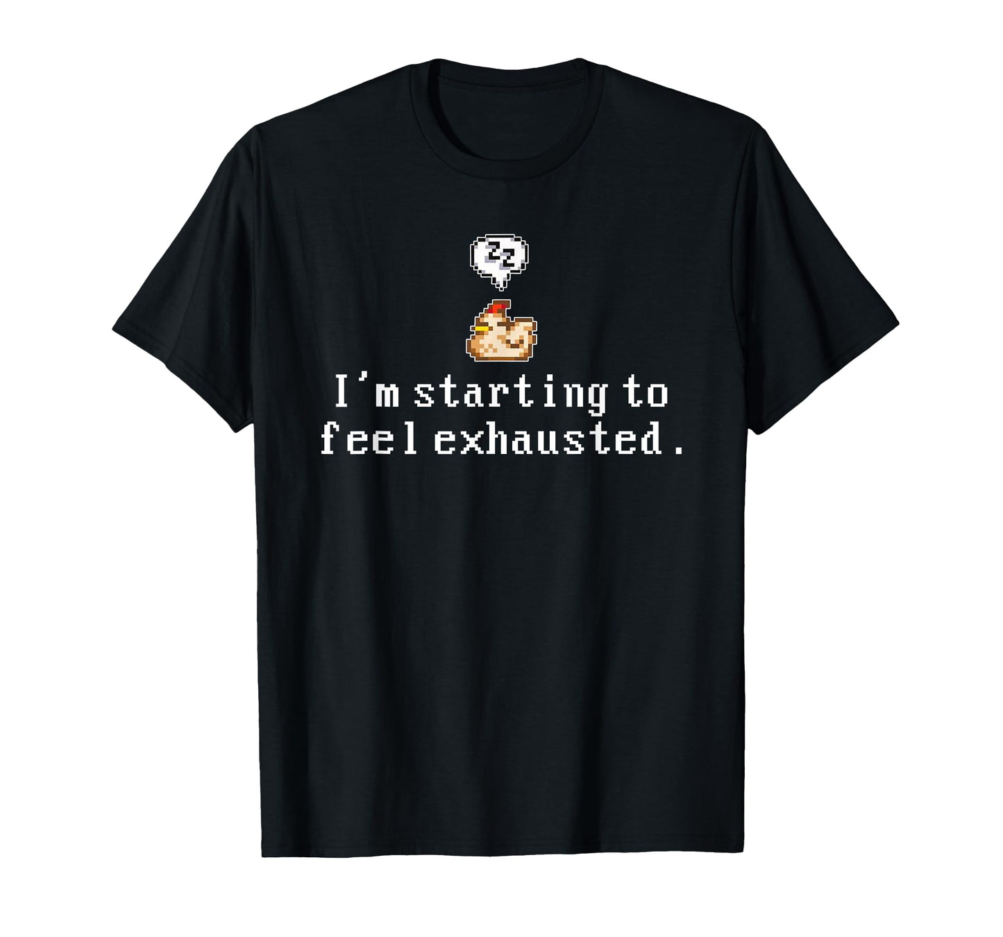 I'm Starting To Feel Exhausted, Sleepy Chicken T-Shirt