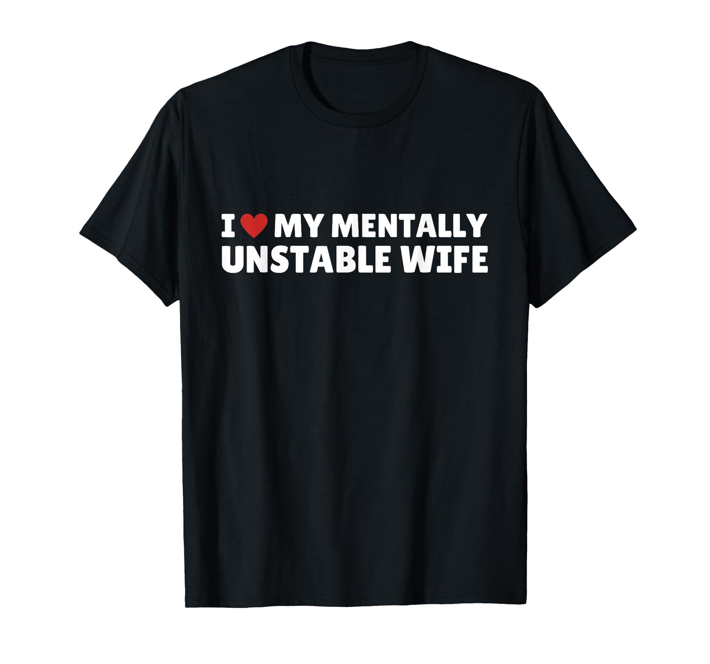 I Love My Mentally Unstable wife Funny Romantic Saying T-Shirt