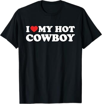 I Love My Hot Cowboy Funny I Heart Hot Cowboys Lover Gift T-Shirt