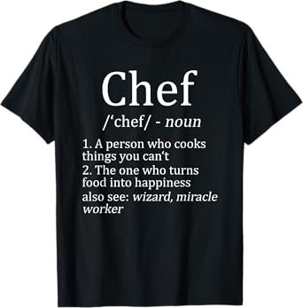 Funny Chef Definition Cooking Kitchen Gift: Mens & Womens T-Shirt