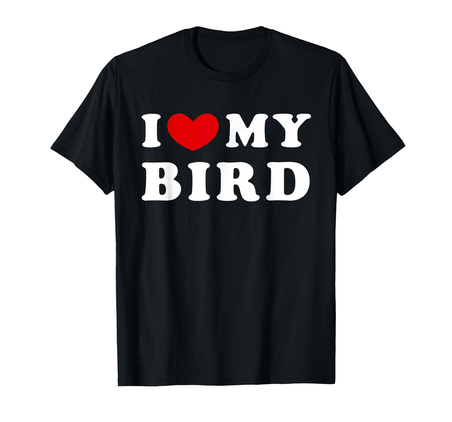 I Love My Bird, I Heart My Bird T-Shirt