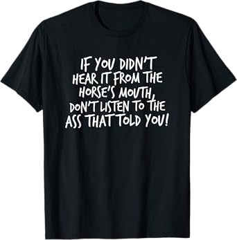 If You Didn't Hear It From The Horse's Mouth..., By Raytee T-Shirt