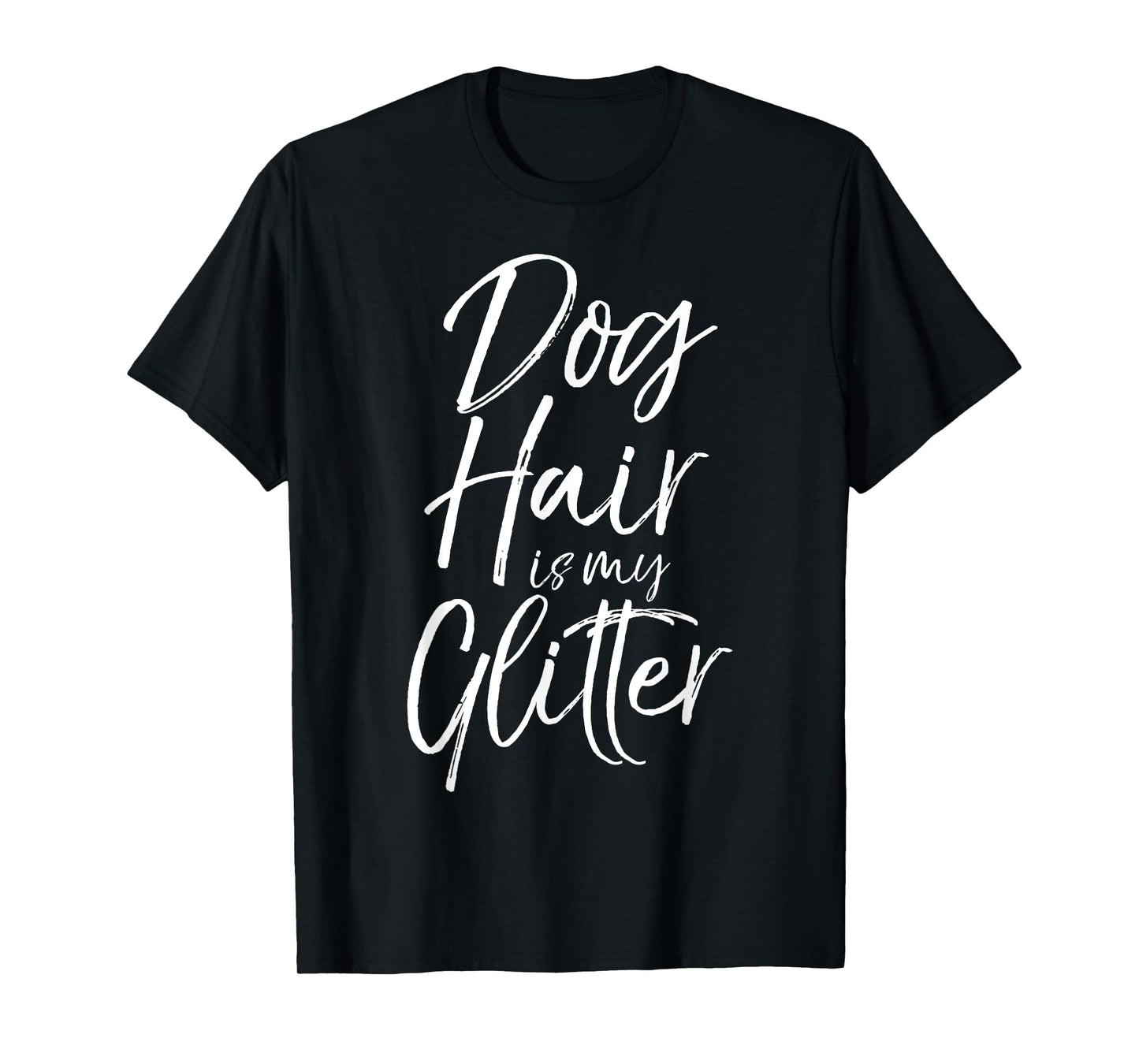 Dog Hair is my Glitter Shirt Funny Cute Puppy Shedding Tee Men Women T-Shirt