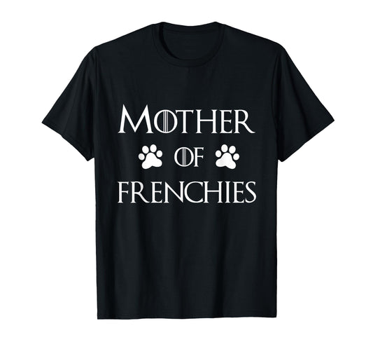 Frenchie Dog Mom Shirt, Mother of Frenchies T-Shirt for Men Women Girls Kids