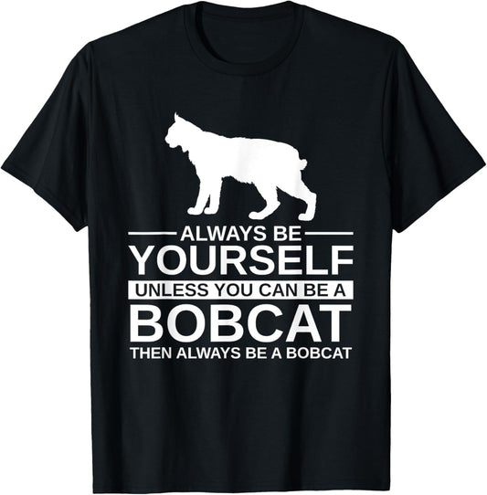 Always Be Yourself Bobcat Gift For Men Women Feline Kitty T-Shirt