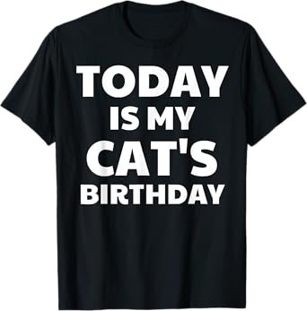 Today Is My Cat's Birthday Funny Cat T-Shirt Men Women Kids T-Shirt