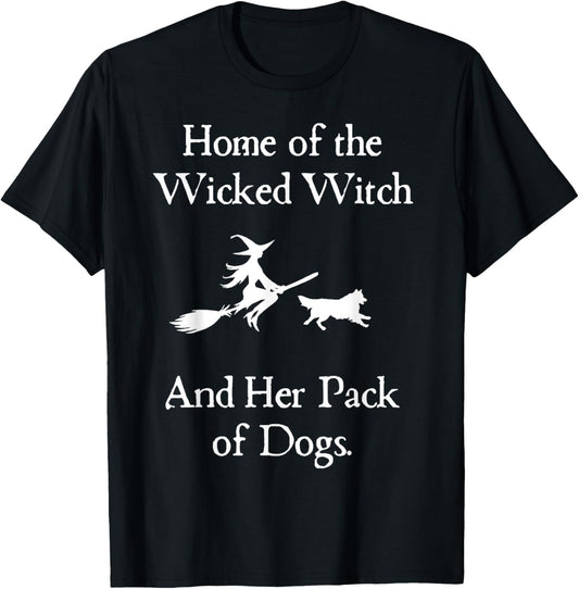 Home Of The Wicked Witch And Her Pack Of Dog Funny Halloween T-Shirt