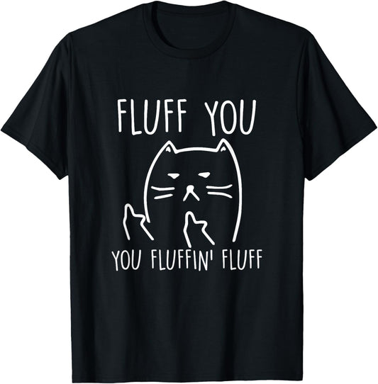 Funny Black Cat Shirt: Fluff You You-Fluffin Fluff T-Shirt