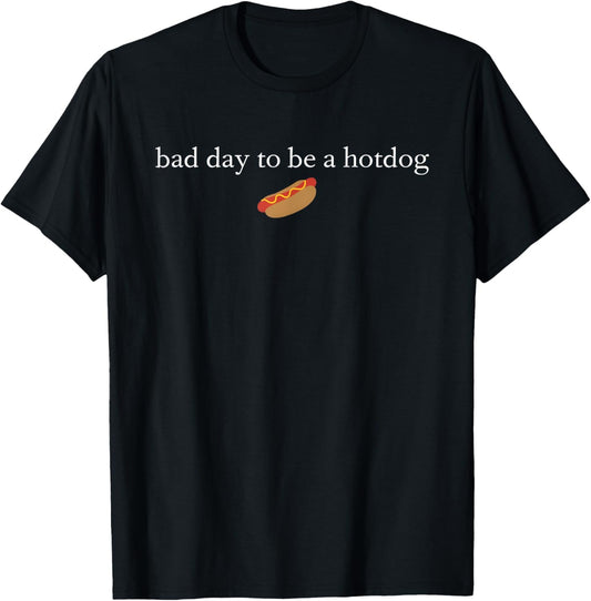 It's A Bad Day To Be A Hotdog, Funny Hot Dog, Funny Meme T-Shirt