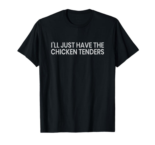 I'll Just Have The Chicken Tenders Funny Quote Chicken Lovers T-Shirt - Unisex-Adults - Black - Small - Short Sleeve - Modern Humor - Humorous Quote Design