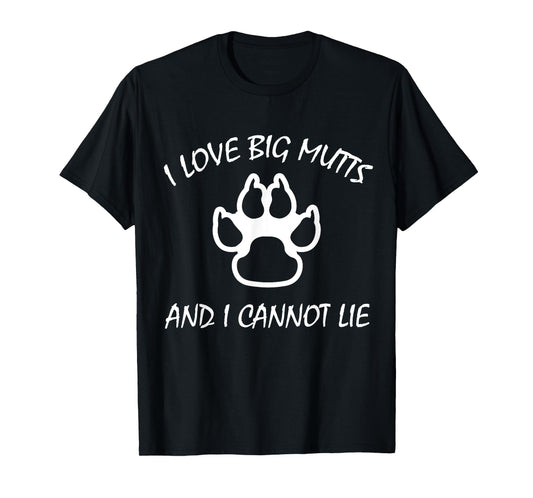 I Love Big Mutts and I Cannot Lie | Funny Dog lover T-shirt Men Women Girls Kids T-Shirt
